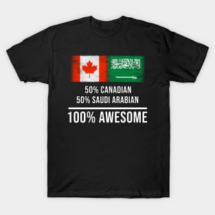 50% Canadian 50% Saudi Arabian 100% Awesome - Gift for Saudi Arabian Heritage From Saudi Arabia T-Shirt